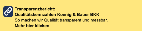 Transparenzbericht: Qualitätskennzahlen Koenig & Bauer BKKSo machen wir Qualität transparent und messbar. Mehr hier klicken