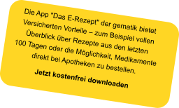 Die App "Das E-Rezept" der gematik bietet Versicherten Vorteile – zum Beispiel vollen Überblick über Rezepte aus den letzten 100 Tagen oder die Möglichkeit, Medikamente direkt bei Apotheken zu bestellen. Jetzt kostenfrei downloaden