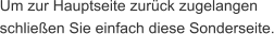 Um zur Hauptseite zurück zugelangen schließen Sie einfach diese Sonderseite.