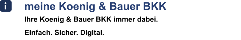 meine Koenig & Bauer BKK Ihre Koenig & Bauer BKK immer dabei. Einfach. Sicher. Digital.