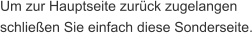 Um zur Hauptseite zurück zugelangen schließen Sie einfach diese Sonderseite.