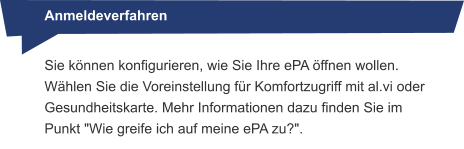 Sie können konfigurieren, wie Sie Ihre ePA öffnen wollen. Wählen Sie die Voreinstellung für Komfortzugriff mit al.vi oder Gesundheitskarte. Mehr Informationen dazu finden Sie im Punkt "Wie greife ich auf meine ePA zu?".  Anmeldeverfahren