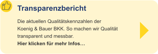 Transparenzbericht Die aktuellen Qualitätskennzahlen der Koenig & Bauer BKK. So machen wir Qualität transparent und messbar. Hier klicken für mehr Infos…