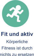 Fit und aktiv Körperliche Fitness ist durch nichts zu ersetzen