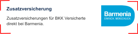 Zusatzversicherung Zusatzversicherungen für BKK Versicherte direkt bei Barmenia.