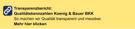 Transparenzbericht: Qualitätskennzahlen Koenig & Bauer BKKSo machen wir Qualität transparent und messbar. Mehr hier klicken