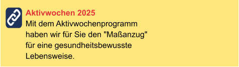 Aktivwochen 2025Mit dem Aktivwochenprogramm haben wir für Sie den "Maßanzug" für eine gesundheitsbewusste Lebensweise.