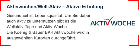 Aktivwochen/Well-Aktiv – Aktive Erholung Gesundheit ist Lebensqualität. Um Sie dabei auch aktiv zu unterstützen gibt es die Wellaktiv-Tage und Aktiv-Woche.Die Koenig & Bauer BKK Aktivwoche wird in ausgewählten Kurorten durchgeführt.