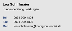 Lea Schiffmaier Kundenberatung Leistungen Tel.  	0931 909-4808Fax	0931 909-4805Mail	lea.schiffmaier@koenig-bauer-bkk.de