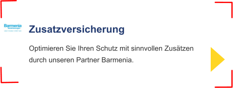 Zusatzversicherung Optimieren Sie Ihren Schutz mit sinnvollen Zusätzendurch unseren Partner Barmenia.