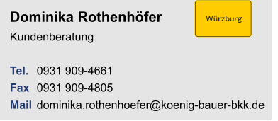 Dominika RothenhöferKundenberatung Tel. 	0931 909-4661Fax	0931 909-4805Mail	dominika.rothenhoefer@koenig-bauer-bkk.de
