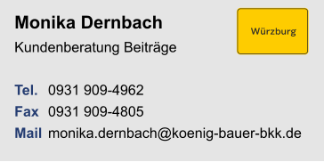 Monika Dernbach Kundenberatung Beiträge Tel. 	0931 909-4962Fax	0931 909-4805Mail	monika.dernbach@koenig-bauer-bkk.de