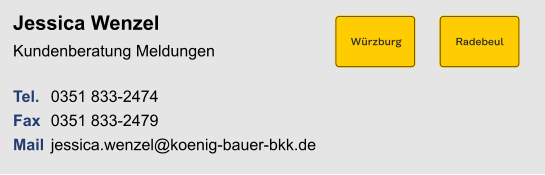 Jessica WenzelKundenberatung Meldungen Tel. 	0351 833-2474Fax	0351 833-2479Mail	jessica.wenzel@koenig-bauer-bkk.de