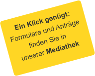 Ein Klick genügt: Formulare und Anträge finden Sie in unserer Mediathek