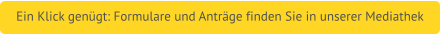 Ein Klick genügt: Formulare und Anträge finden Sie in unserer Mediathek